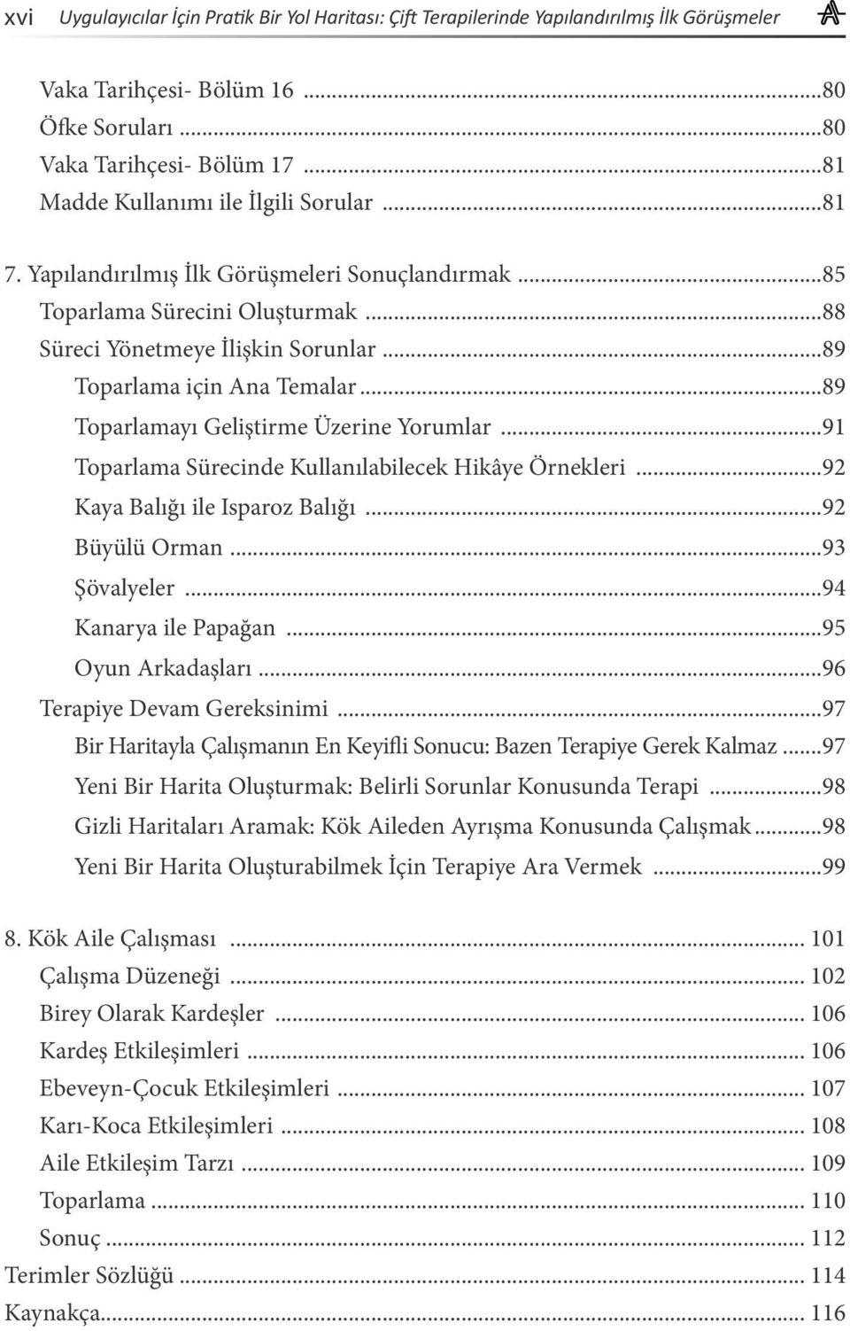 ..89 Toparlamayı Geliştirme Üzerine Yorumlar...91 Toparlama Sürecinde Kullanılabilecek Hikâye Örnekleri...92 Kaya Balığı ile Isparoz Balığı...92 Büyülü Orman...93 Şövalyeler...94 Kanarya ile Papağan.