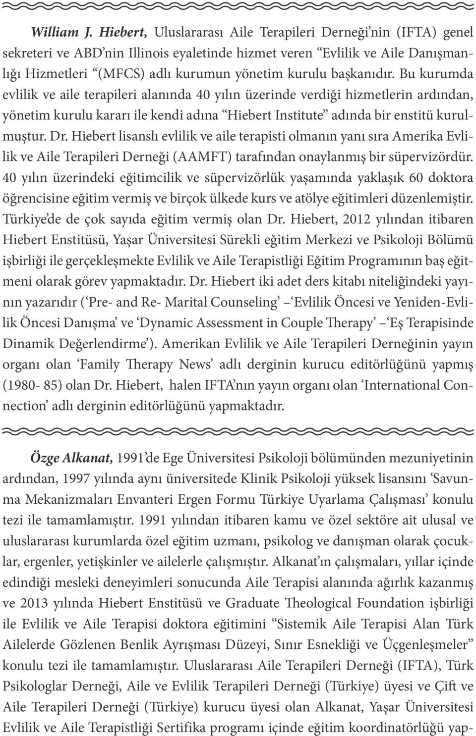 başkanıdır. Bu kurumda evlilik ve aile terapileri alanında 40 yılın üzerinde verdiği hizmetlerin ardından, yönetim kurulu kararı ile kendi adına Hiebert Institute adında bir enstitü kurulmuştur. Dr.