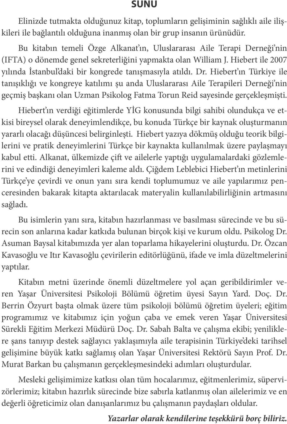 Hiebert ile 2007 yılında İstanbul daki bir kongrede tanışmasıyla atıldı. Dr.