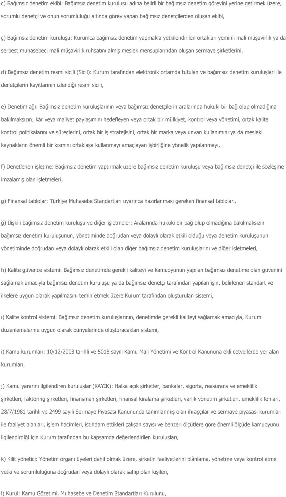 mensuplarından oluşan sermaye şirketlerini, d) Bağımsız denetim resmi sicili (Sicil): Kurum tarafından elektronik ortamda tutulan ve bağımsız denetim kuruluşları ile denetçilerin kayıtlarının