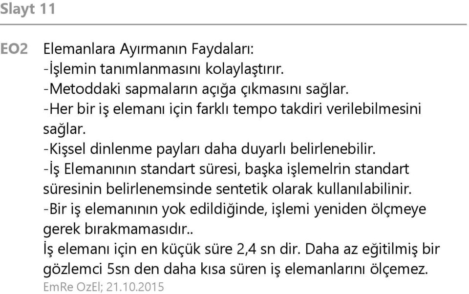 -İş Elemanının standart süresi, başka işlemelrin standart süresinin belirlenemsinde sentetik olarak kullanılabilinir.