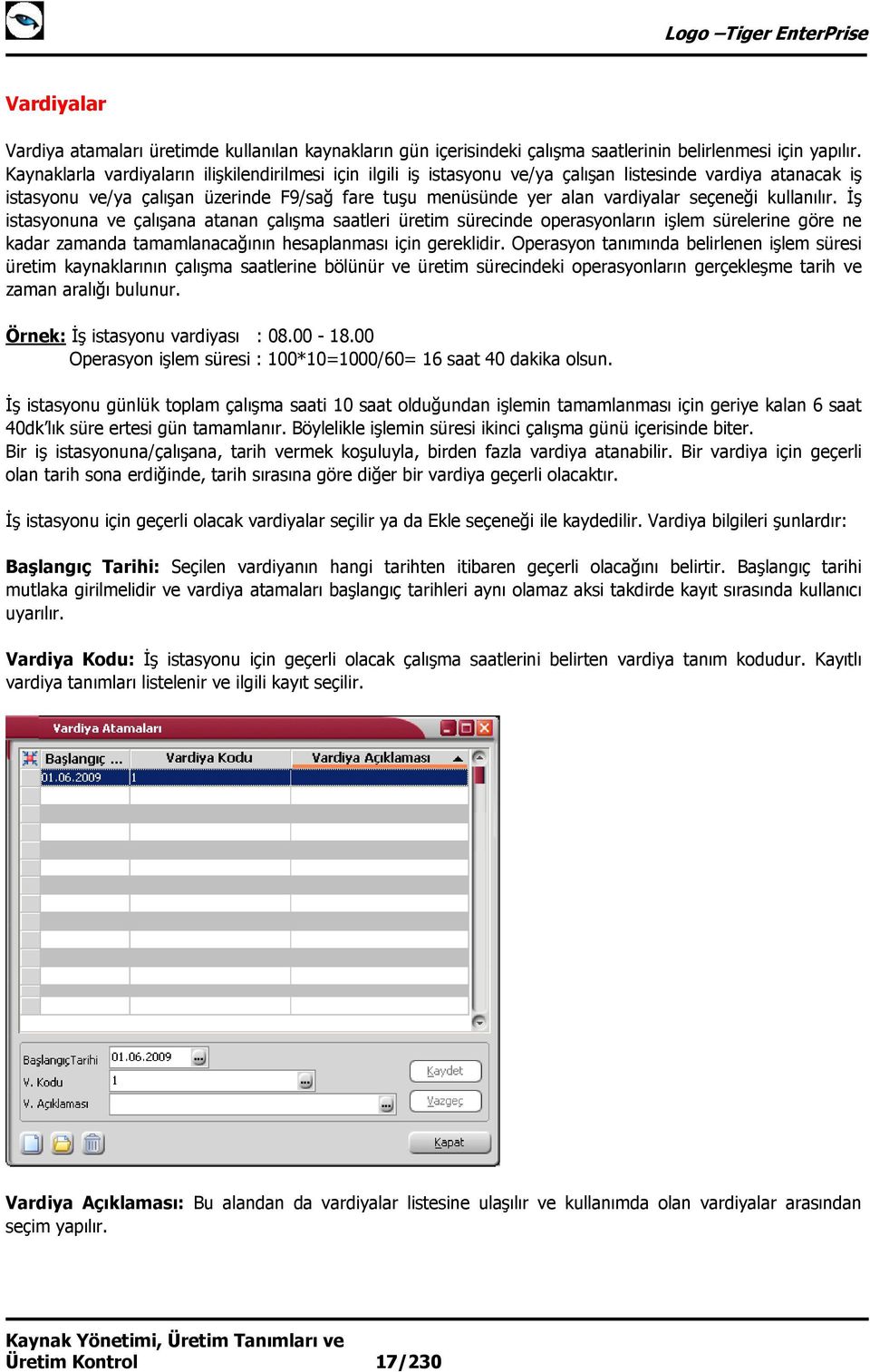 seçeneği kullanılır. İş istasyonuna ve çalışana atanan çalışma saatleri üretim sürecinde operasyonların işlem sürelerine göre ne kadar zamanda tamamlanacağının hesaplanması için gereklidir.