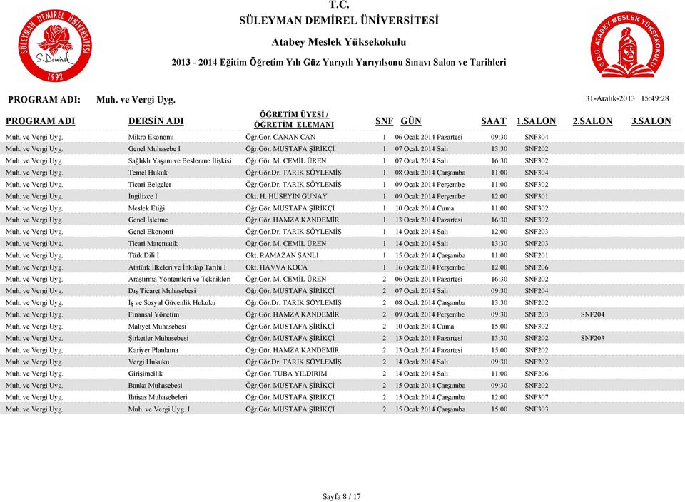 TARIK SÖYLEMİŞ 1 08 Ocak 2014 Çarşamba 11:00 SNF304 Muh. ve Vergi Uyg. Ticari Belgeler Öğr.Gör.Dr. TARIK SÖYLEMİŞ 1 09 Ocak 2014 Perşembe 11:00 SNF302 Muh. ve Vergi Uyg. İngilizce I Okt. H.