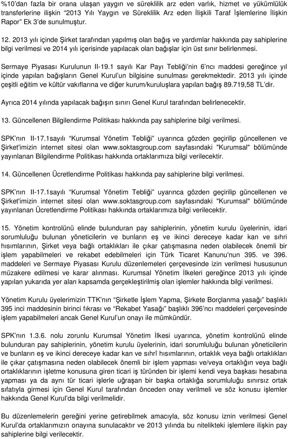 2013 yılı içinde Şirket tarafından yapılmış olan bağış ve yardımlar hakkında pay sahiplerine bilgi verilmesi ve 2014 yılı içerisinde yapılacak olan bağışlar için üst sınır belirlenmesi.