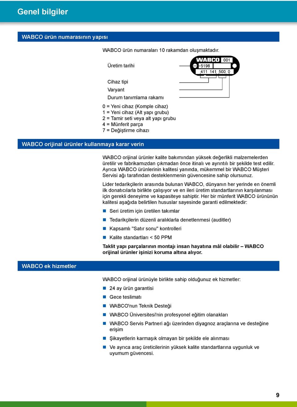 orijinal ürünler kullanmaya karar verin WABCO ek hizmetler WABCO orijinal ürünler kalite bakımından yüksek değerlikli malzemelerden üretilir ve fabrikamızdan çıkmadan önce itinalı ve ayrıntılı bir