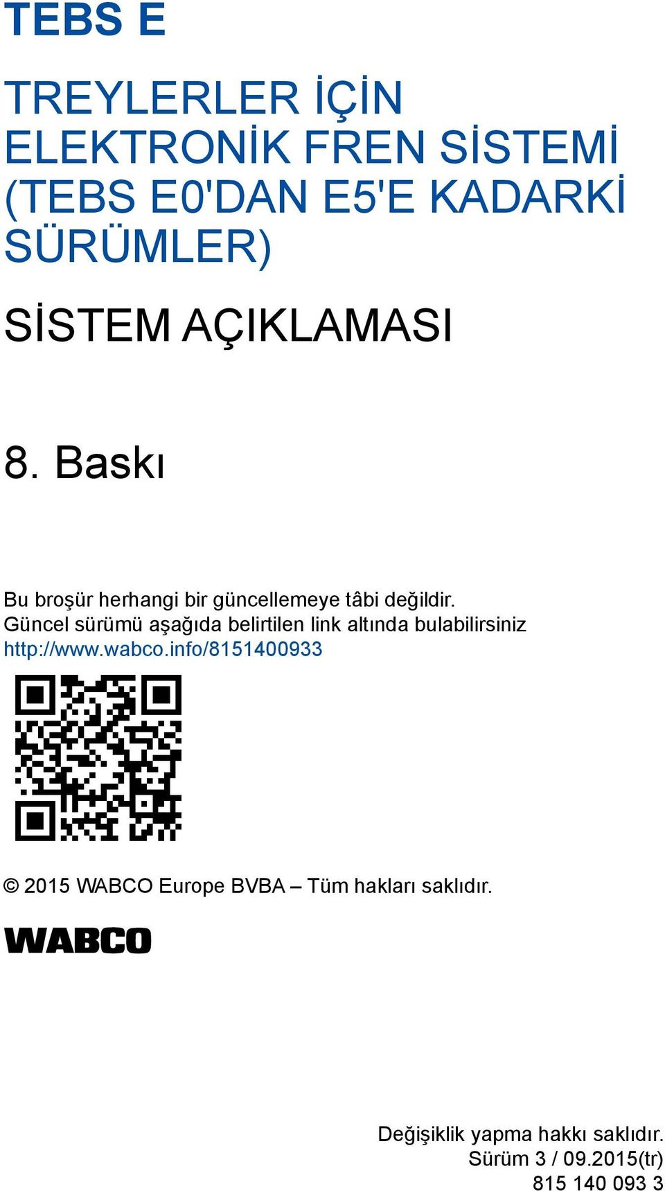 Güncel sürümü aşağıda belirtilen link altında bulabilirsiniz http://www.wabco.