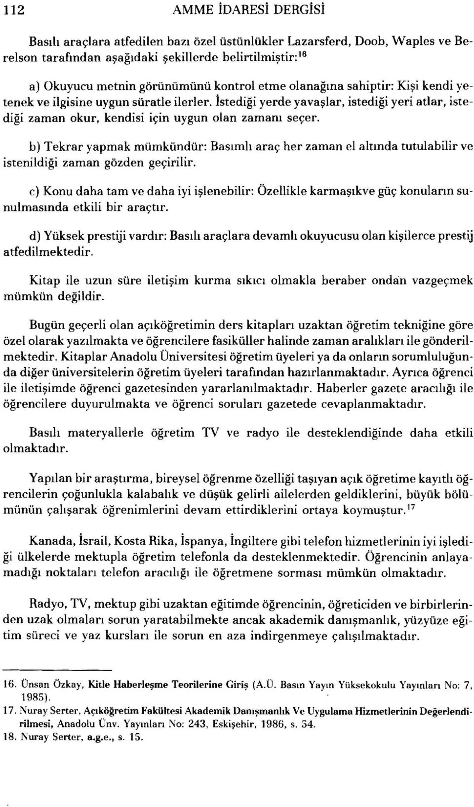 b) Tekrar yapmak mümkündür: Basımh araç her zaman el altında tutulabitir ve zaman gözden geçirilir.