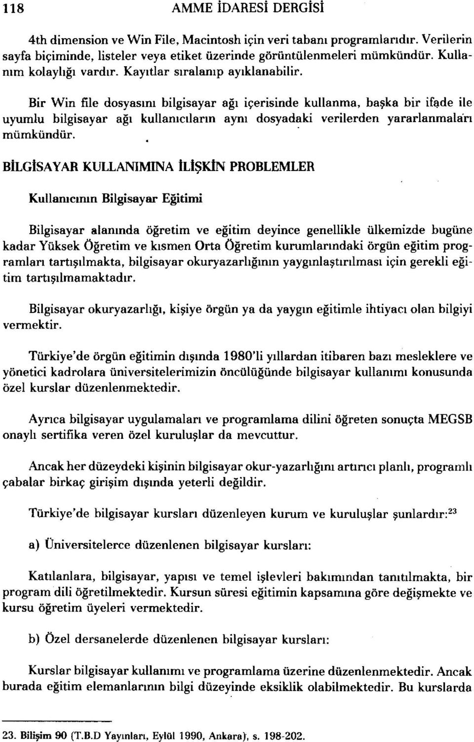 Bir Win file dosyasını bilgisayar ağı içerisinde kullanma, başka bir ifade ile uyumlu bilgisayar ağı kullanıcıların aynı dosyadaki verilerden yararlanmaları mümkündür.