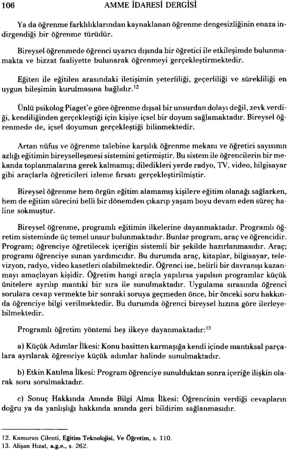 Eğiten ile eğitilen arasındaki iletişimin yeterliliği, geçerliliği ve sürekliliği en uygun bileşimin kurulmasına bağlıdır.