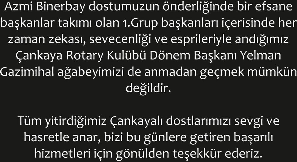 Kulübü Dönem Başkanı Yelman Gazimihal ağabeyimizi de anmadan geçmek mümkün değildir.