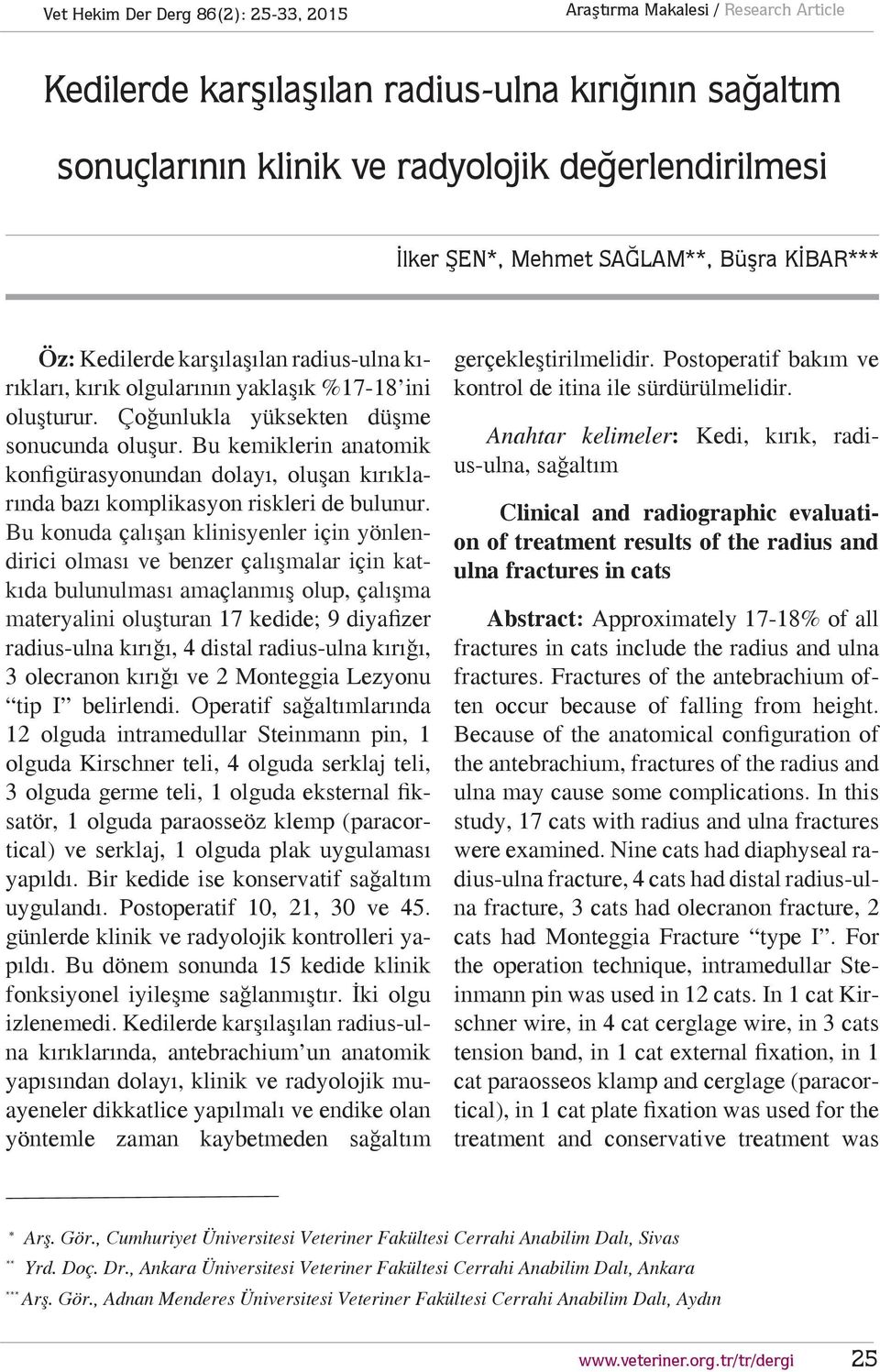 Bu kemiklerin anatomik konfigürasyonundan dolayı, oluşan kırıklarında bazı komplikasyon riskleri de bulunur.