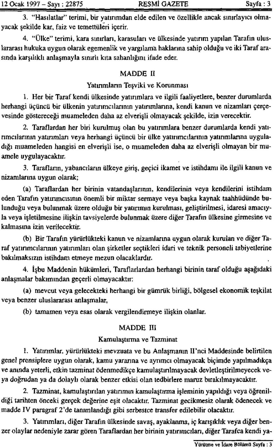 anlaşmayla sınırlı kıta sahanlığını ifade eder. MADDE II Yatırımların Teşviki ve Korunması 1.