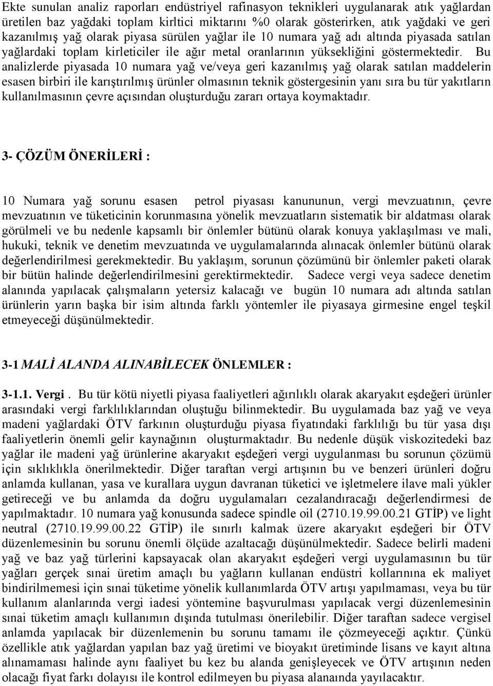 Bu analizlerde piyasada 10 numara yağ ve/veya geri kazanılmıģ yağ olarak satılan maddelerin esasen birbiri ile karıģtırılmıģ ürünler olmasının teknik göstergesinin yanı sıra bu tür yakıtların