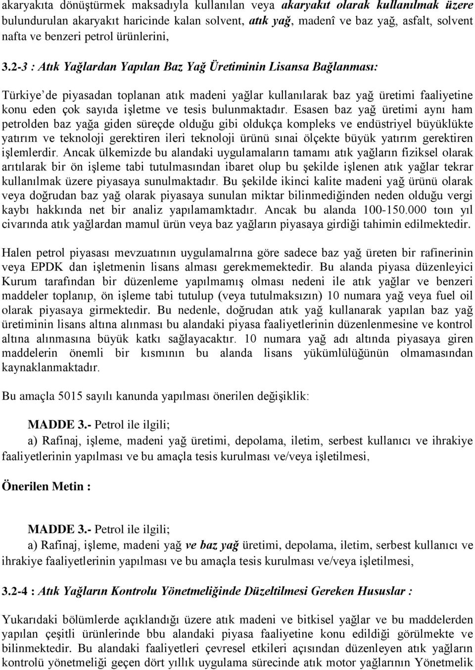 2-3 : Atık Yağlardan Yapılan Baz Yağ Üretiminin Lisansa Bağlanması: Türkiye de piyasadan toplanan atık madeni yağlar kullanılarak baz yağ üretimi faaliyetine konu eden çok sayıda iģletme ve tesis