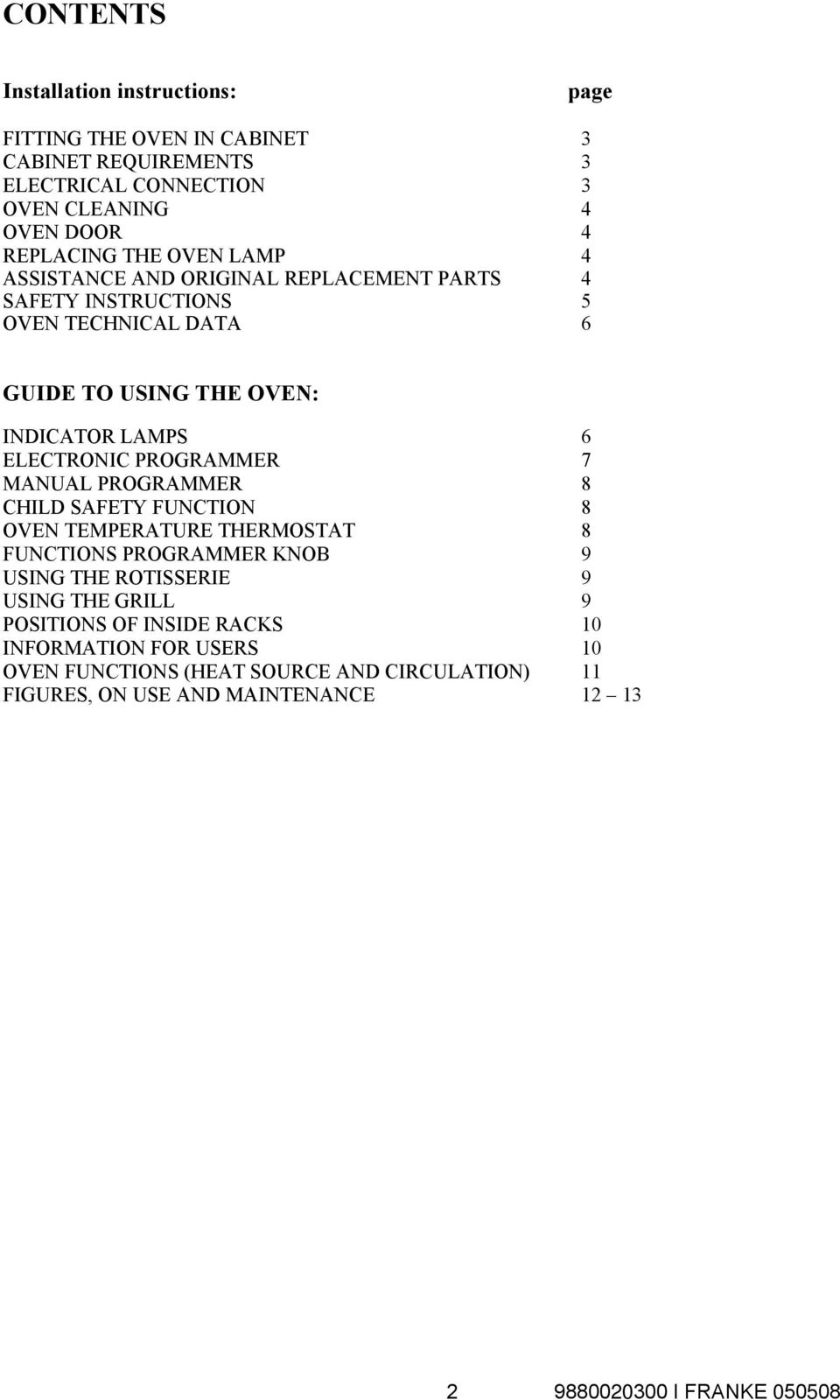 PROGRAMMER 7 MANUAL PROGRAMMER 8 CHILD SAFETY FUNCTION 8 OVEN TEMPERATURE THERMOSTAT 8 FUNCTIONS PROGRAMMER KNOB 9 USING THE ROTISSERIE 9 USING THE GRILL 9