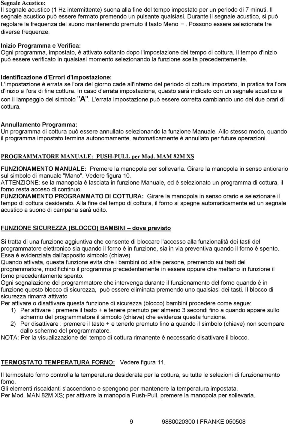 Inizio Programma e Verifica: Ogni programma, impostato, è attivato soltanto dopo l'impostazione del tempo di cottura.