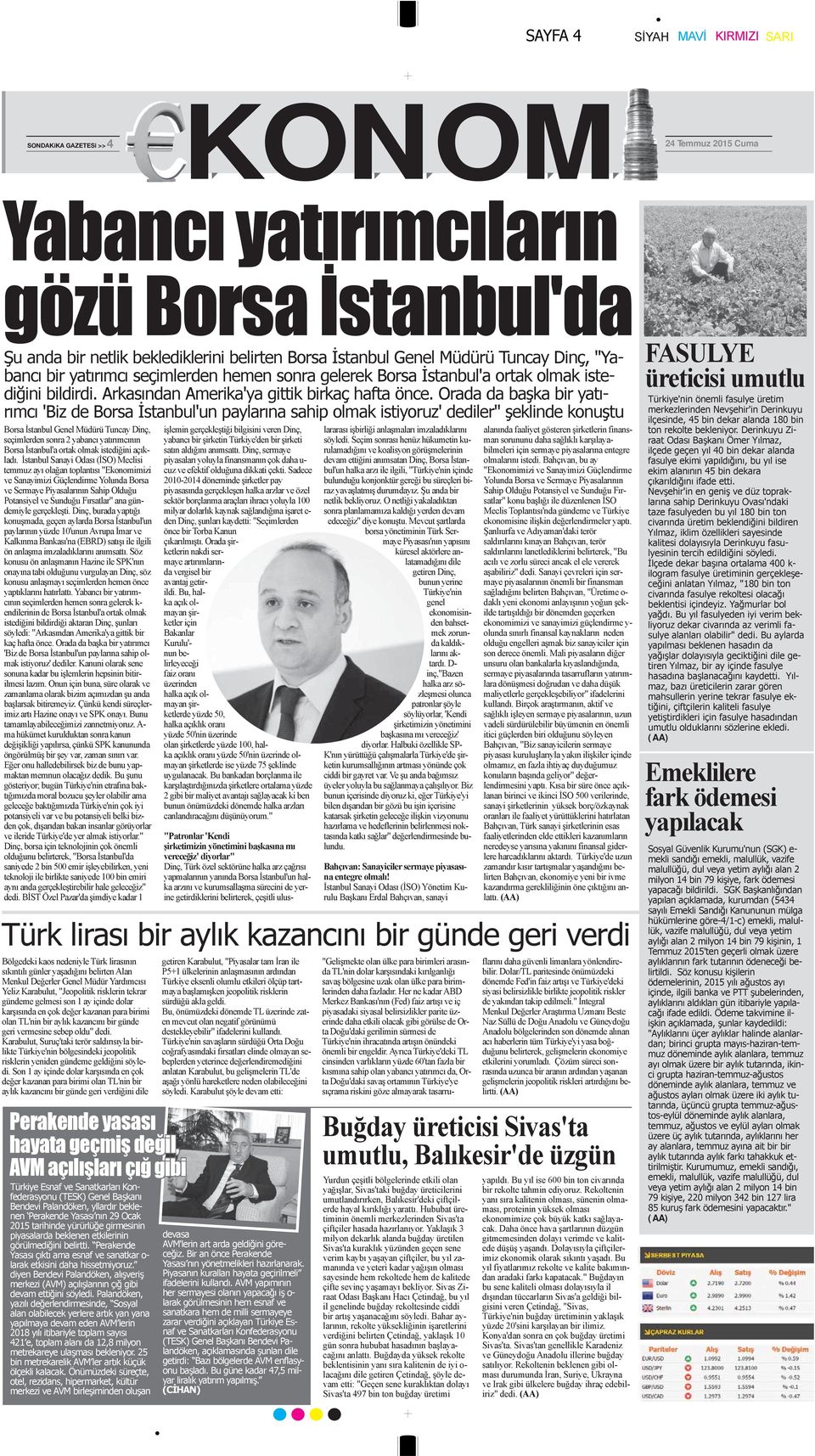 Orada da başka bir yatırımcı 'Biz de Borsa İstanbul'un paylarına sahip olmak istiyoruz' dediler" şeklinde konuştu Borsa İstanbul Genel Müdürü Tuncay Dinç, seçimlerden sonra 2 yabancı yatırımcının