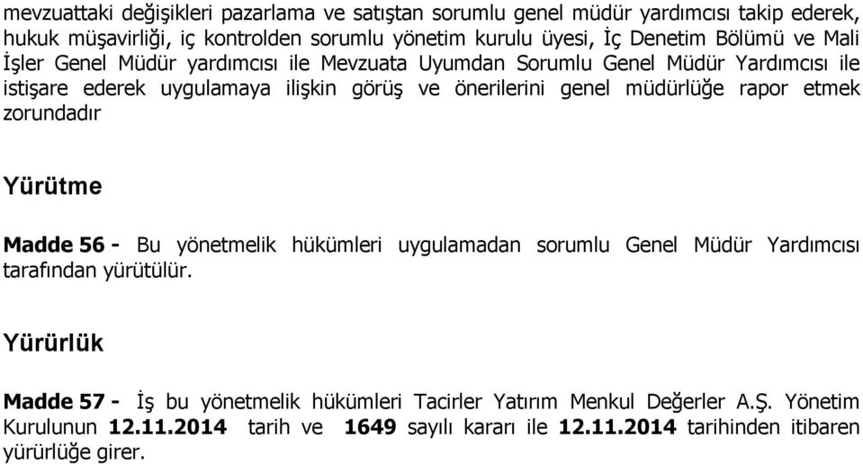 müdürlüğe rapor etmek zorundadır Yürütme Madde 56 - Bu yönetmelik hükümleri uygulamadan sorumlu Genel Müdür Yardımcısı tarafından yürütülür.