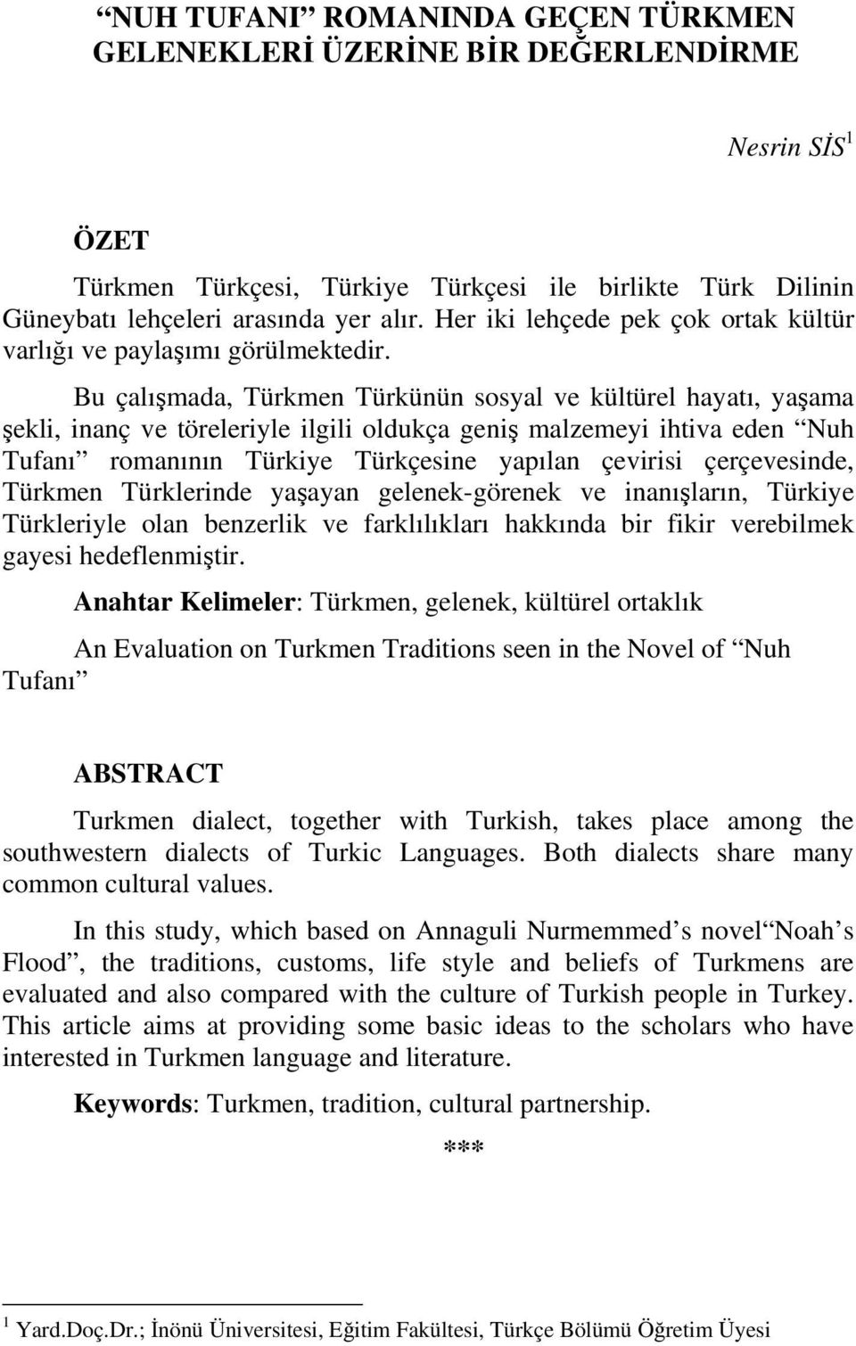 Bu çalışmada, Türkmen Türkünün sosyal ve kültürel hayatı, yaşama şekli, inanç ve töreleriyle ilgili oldukça geniş malzemeyi ihtiva eden Nuh Tufanı romanının Türkiye Türkçesine yapılan çevirisi