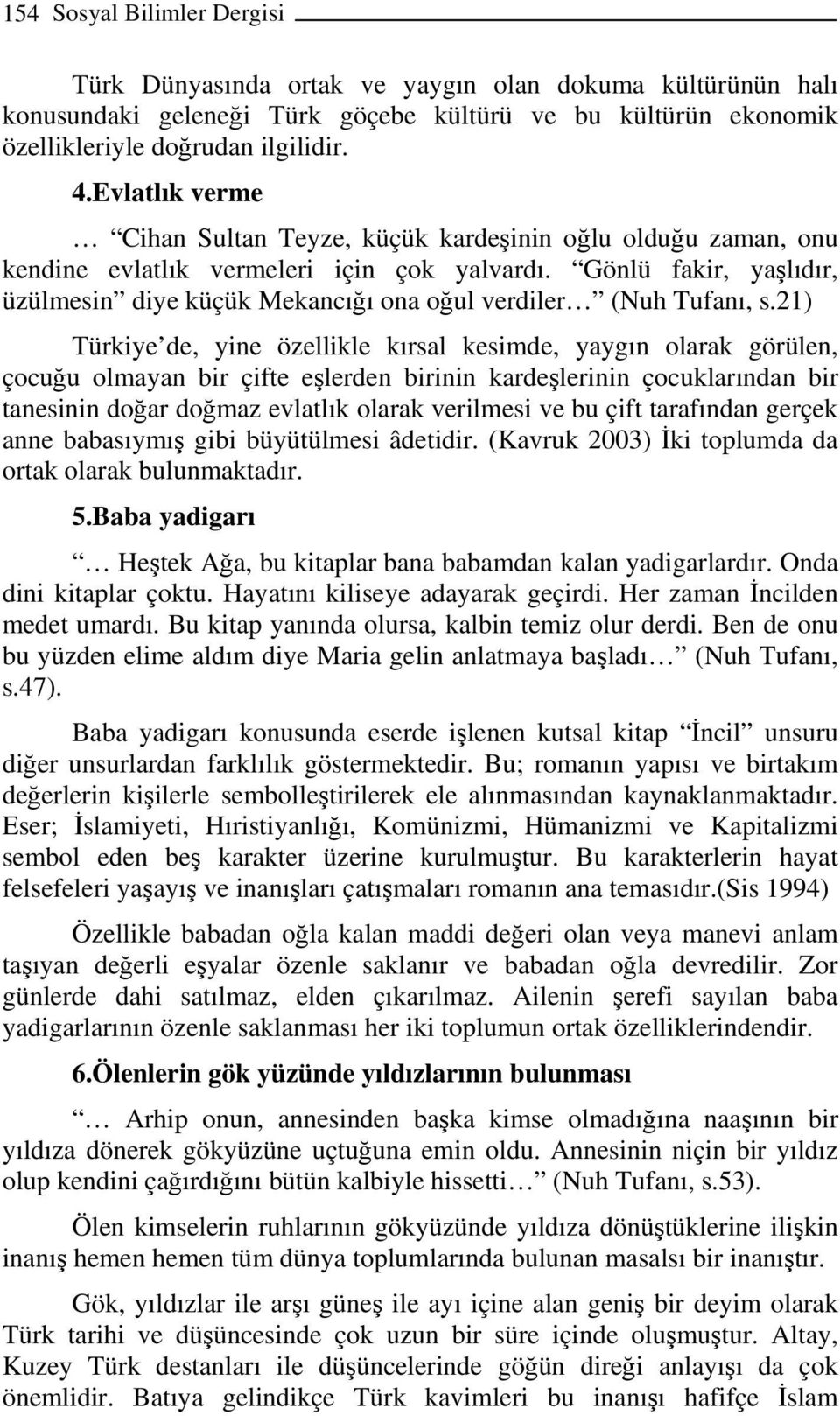 Gönlü fakir, yaşlıdır, üzülmesin diye küçük Mekancığı ona oğul verdiler (Nuh Tufanı, s.