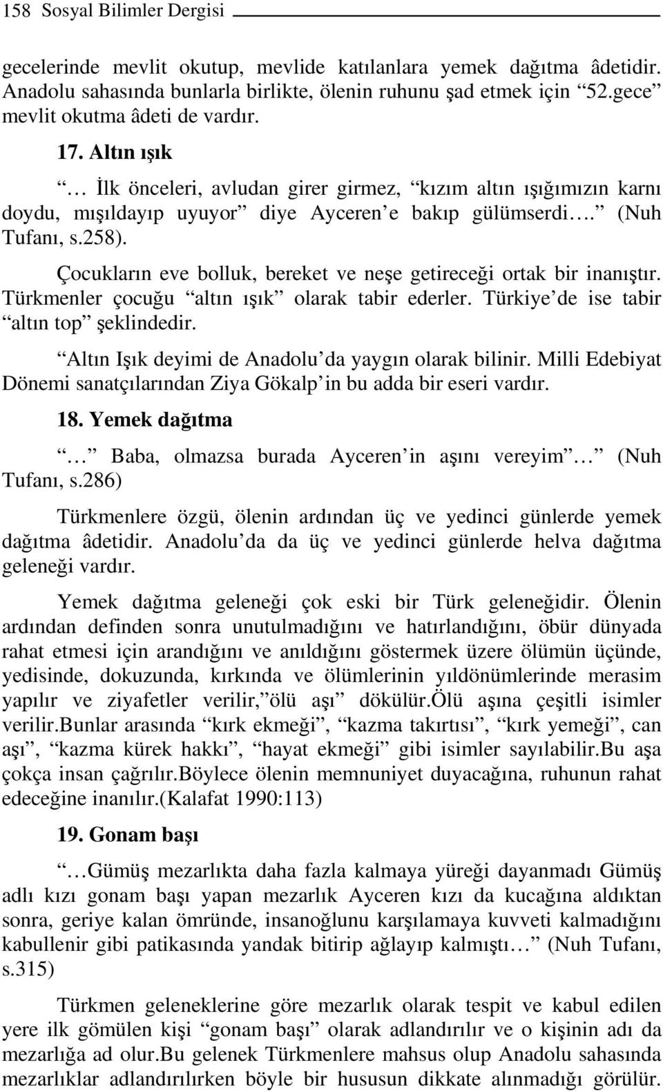 Çocukların eve bolluk, bereket ve neşe getireceği ortak bir inanıştır. Türkmenler çocuğu altın ışık olarak tabir ederler. Türkiye de ise tabir altın top şeklindedir.