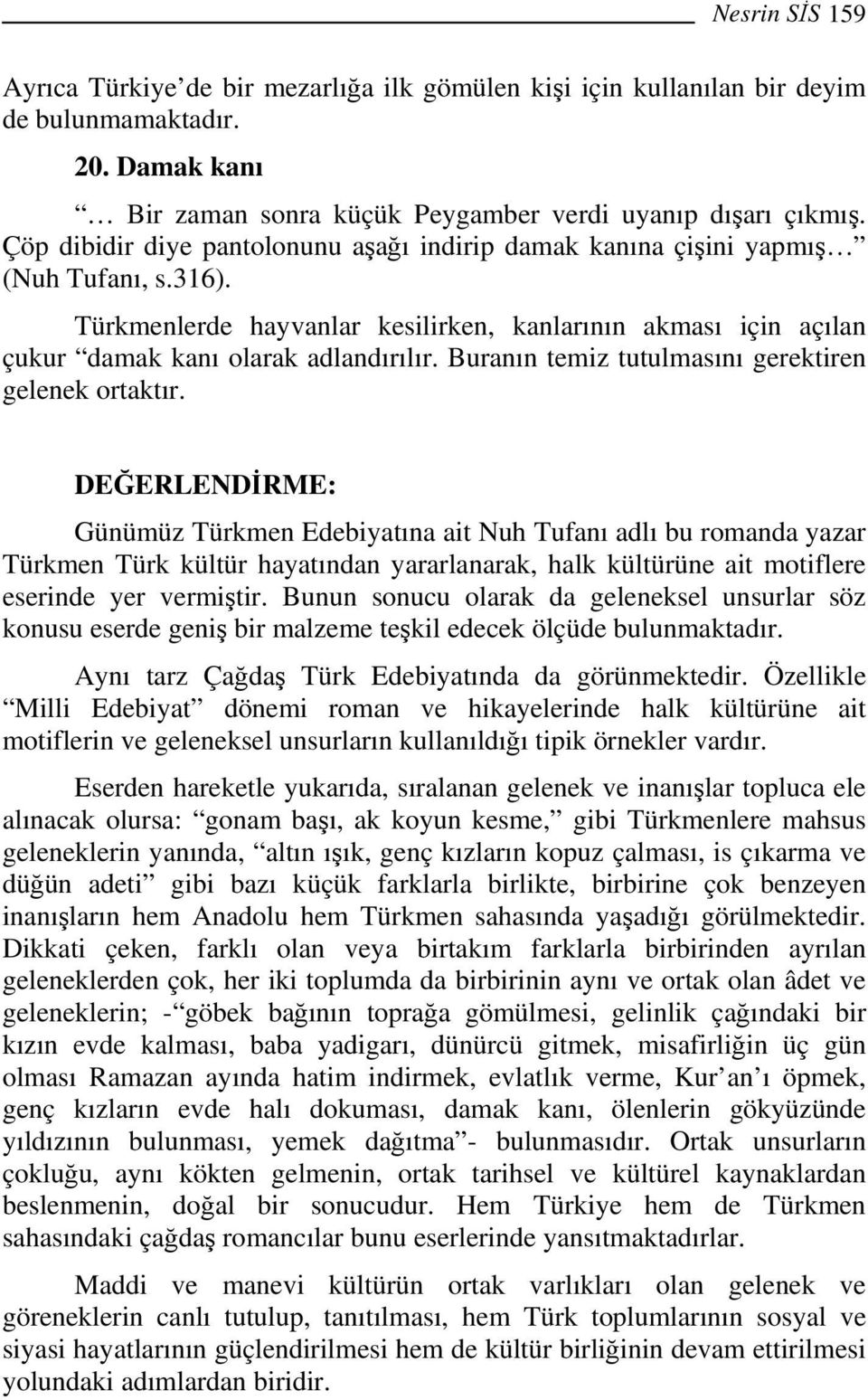 Buranın temiz tutulmasını gerektiren gelenek ortaktır.