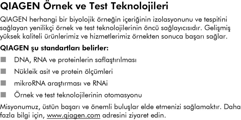 QIAGEN şu standartları belirler: DNA, RNA ve proteinlerin saflaştırılması Nükleik asit ve protein ölçümleri mikrorna araştırması ve RNAi Örnek