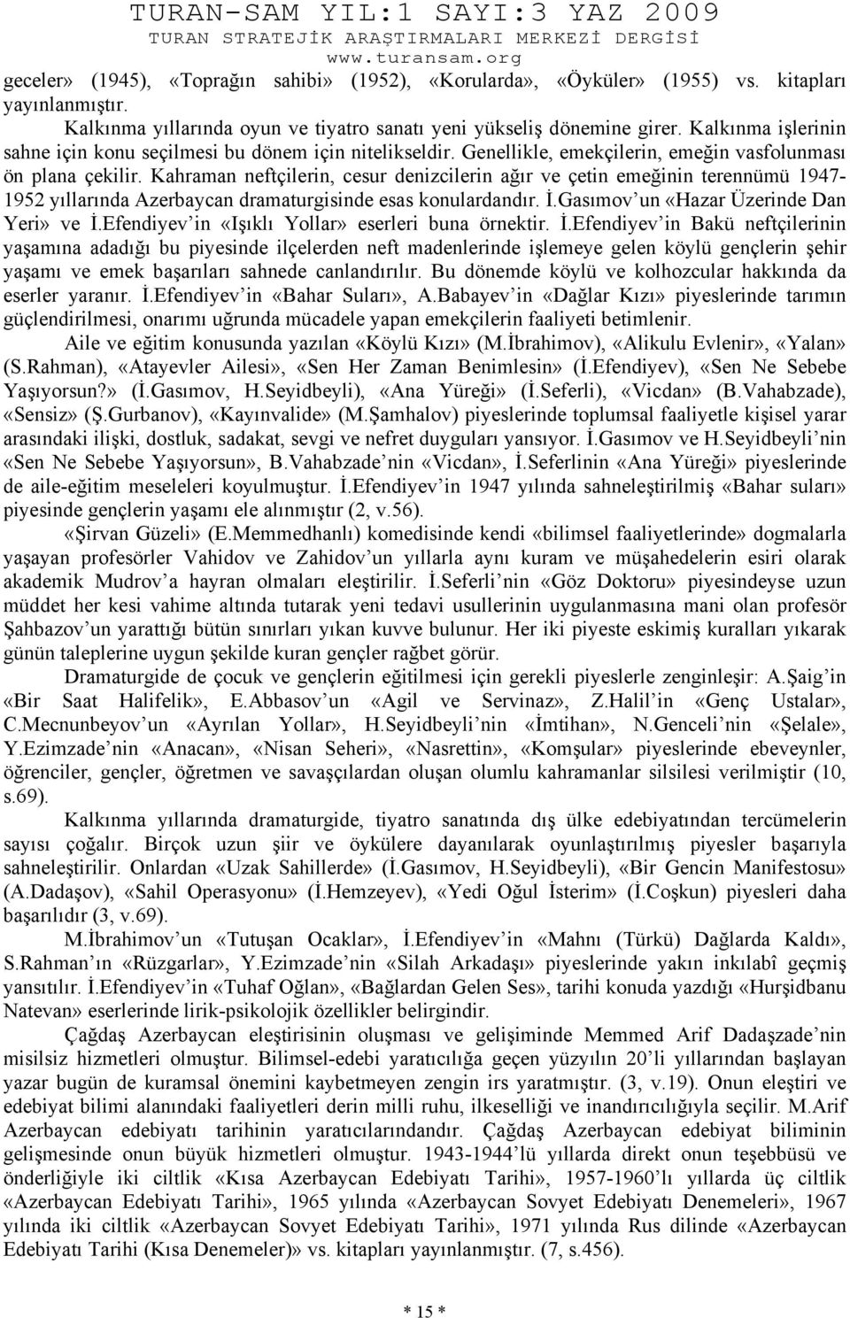 Kahraman neftçilerin, cesur denizcilerin ağır ve çetin emeğinin terennümü 1947-1952 yıllarında Azerbaycan dramaturgisinde esas konulardandır. İ.Gasımov un «Hazar Üzerinde Dan Yeri» ve İ.