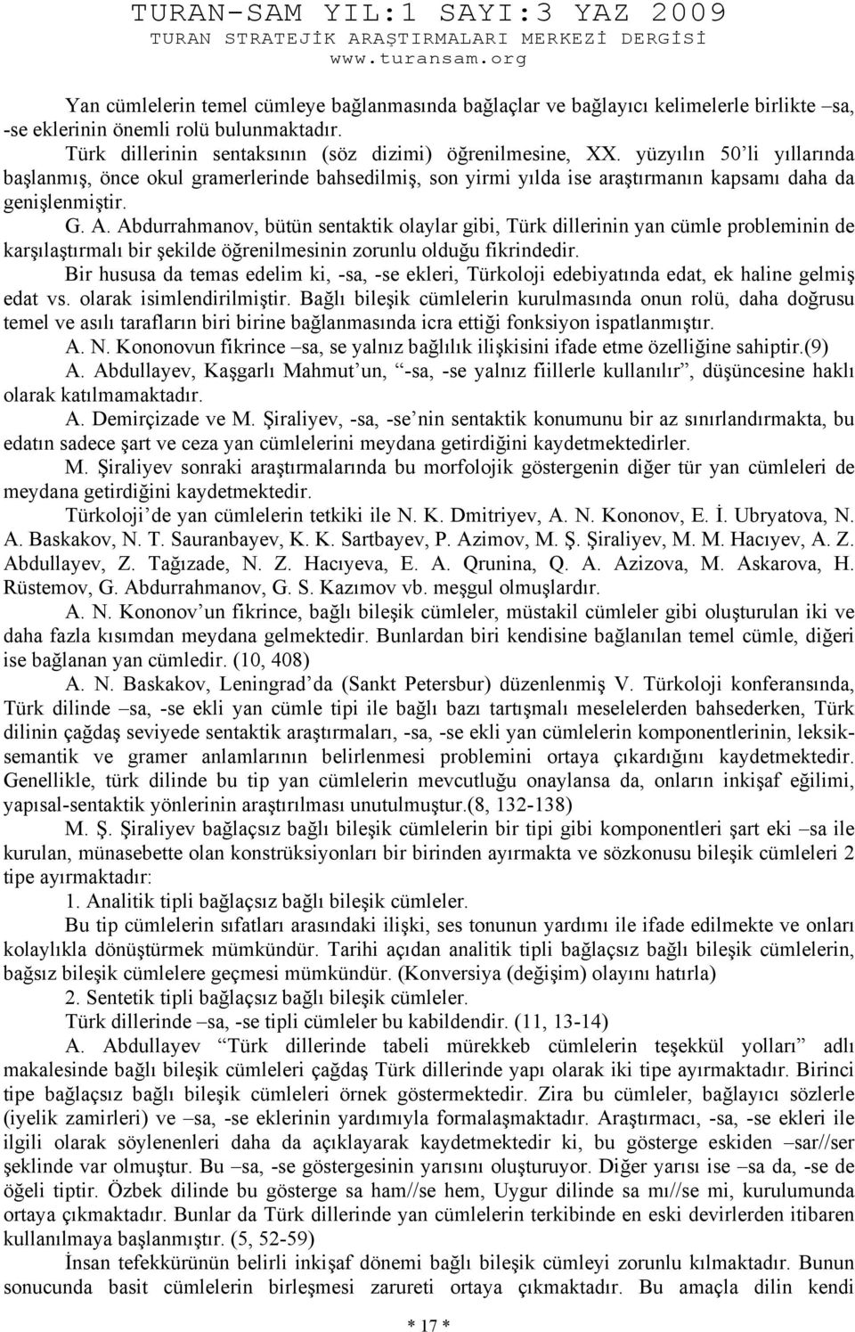 Abdurrahmanov, bütün sentaktik olaylar gibi, Türk dillerinin yan cümle probleminin de karşılaştırmalı bir şekilde öğrenilmesinin zorunlu olduğu fikrindedir.