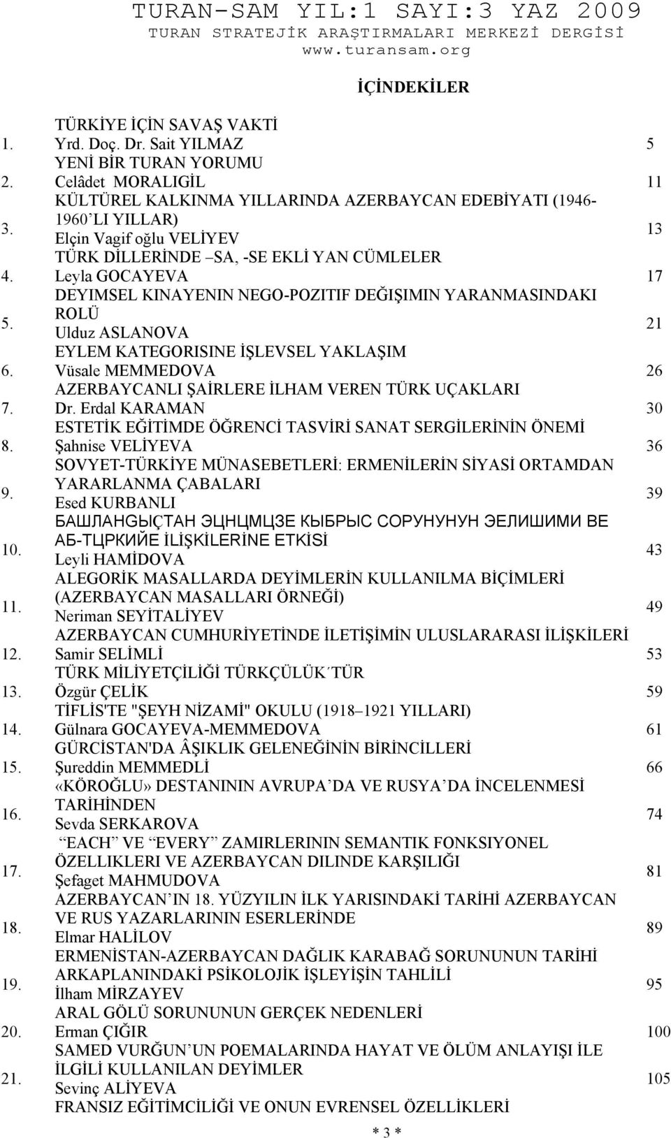 Leyla GOCAYEVA 17 DEYIMSEL KINAYENIN NEGO-POZITIF DEĞIŞIMIN YARANMASINDAKI ROLÜ 21 Ulduz ASLANOVA EYLEM KATEGORISINE İŞLEVSEL YAKLAŞIM Vüsale MEMMEDOVA 26 AZERBAYCANLI ŞAİRLERE İLHAM VEREN TÜRK