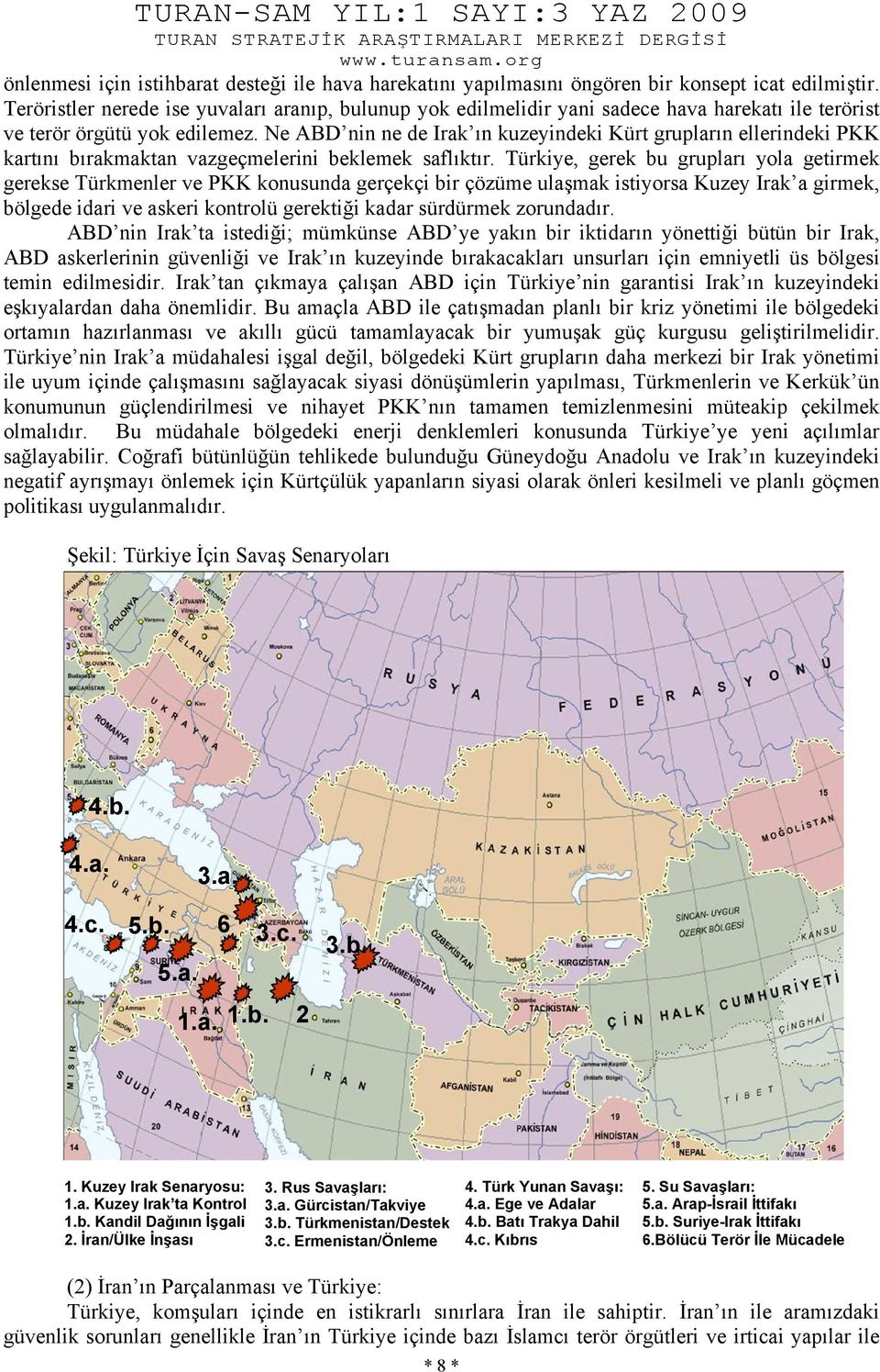 Ne ABD nin ne de Irak ın kuzeyindeki Kürt grupların ellerindeki PKK kartını bırakmaktan vazgeçmelerini beklemek saflıktır.