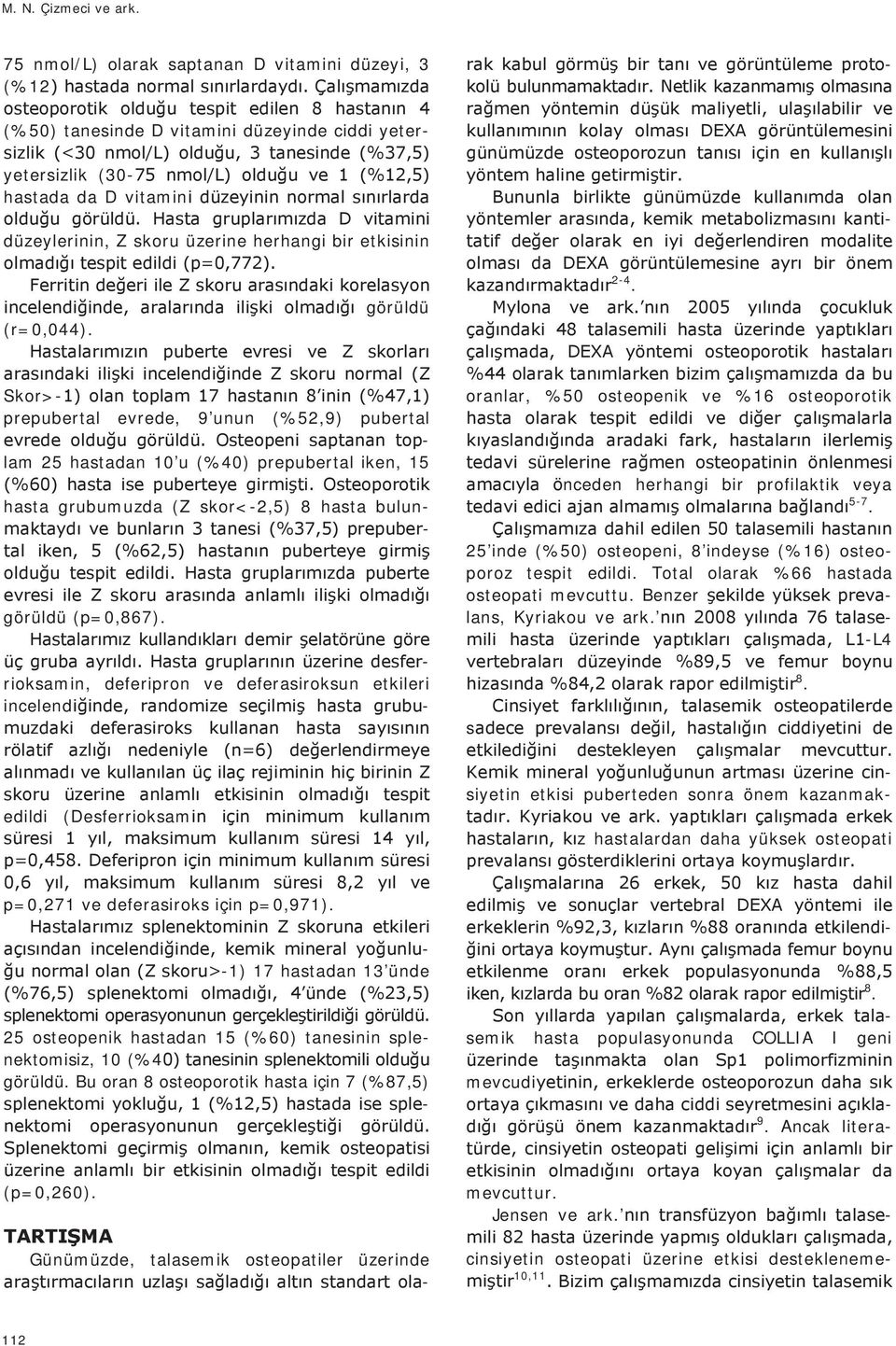 rioksamin, deferipron ve deferasiroksun etkileri incelend - edildi (Desferrioksam p=0,271 ve deferasiroks için p=0,971).