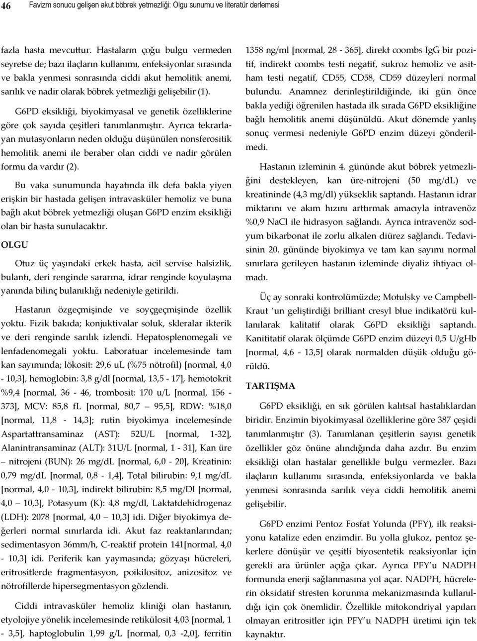 gelişebilir (1). G6PD eksikliği, biyokimyasal ve genetik özelliklerine göre çok sayıda çeşitleri tanımlanmıştır.