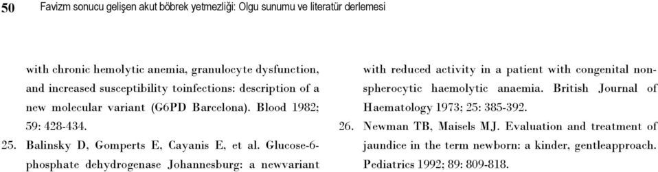 Glucose-6- phosphate dehydrogenase Johannesburg: a newvariant with reduced activity in a patient with congenital nonspherocytic haemolytic anaemia.