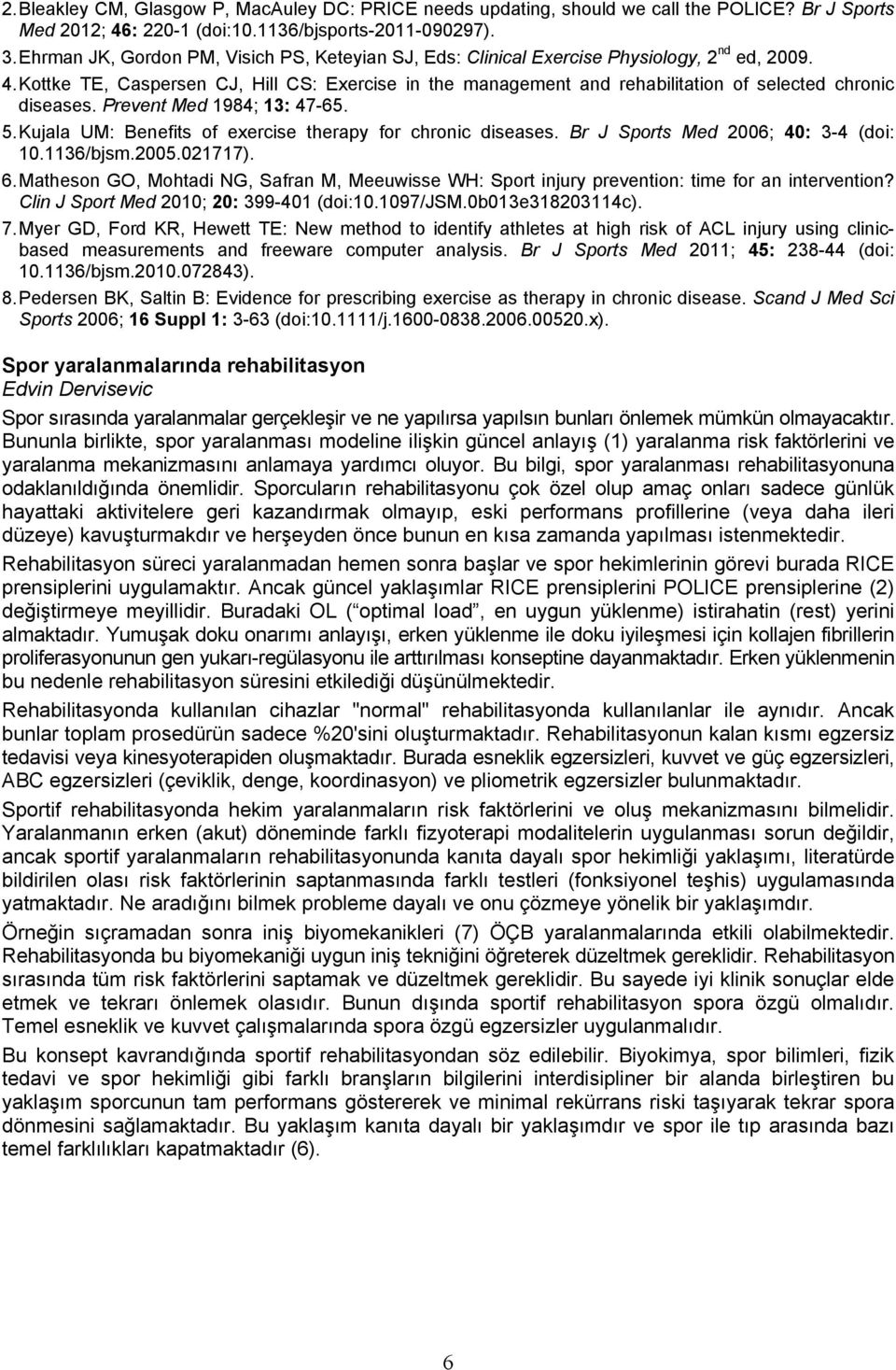 Kottke TE, Caspersen CJ, Hill CS: Exercise in the management and rehabilitation of selected chronic diseases. Prevent Med 1984; 13: 47-65. 5.