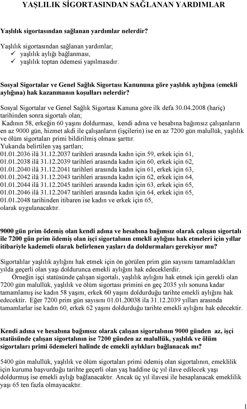 Sosyal Sigortalar ve Genel Sağlık Sigortası Kanununa göre yaşlılık aylığına (emekli aylığına) hak kazanmanın koşulları nelerdir? Sosyal Sigortalar ve Genel Sağlık Sigortası Kanuna göre ilk defa 30.04.