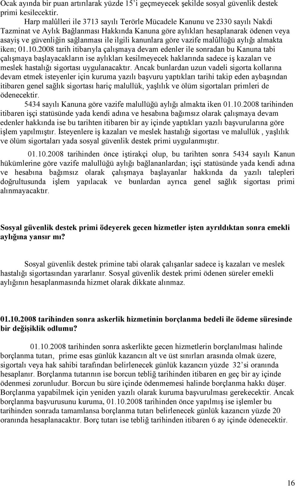 ilgili kanunlara göre vazife malûllüğü aylığı almakta iken; 01.10.