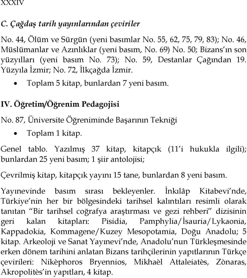 87, Üniversite Öğreniminde Başarının Tekniği Toplam 1 kitap. Genel tablo.