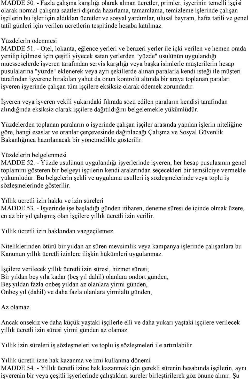 aldıkları ücretler ve sosyal yardımlar, ulusal bayram, hafta tatili ve genel tatil günleri için verilen ücretlerin tespitinde hesaba katılmaz. Yüzdelerin ödenmesi MADDE 51.