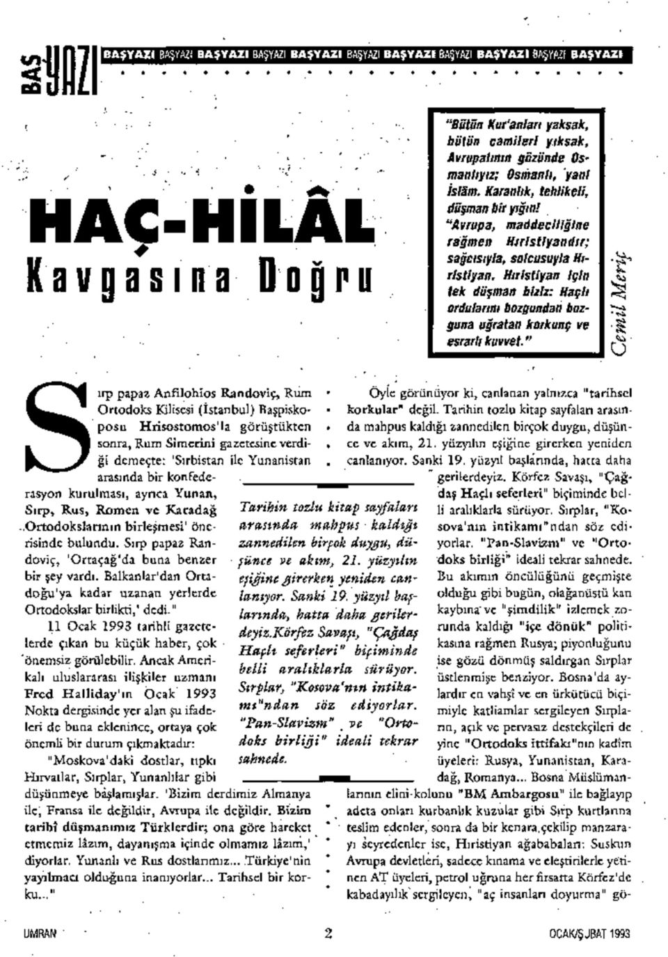 Hıristiyan İçin tek düşman biziz: Haçlı ordularım bozgundan bozguna uğratan korkunç ve esrarlı kuvvet.".