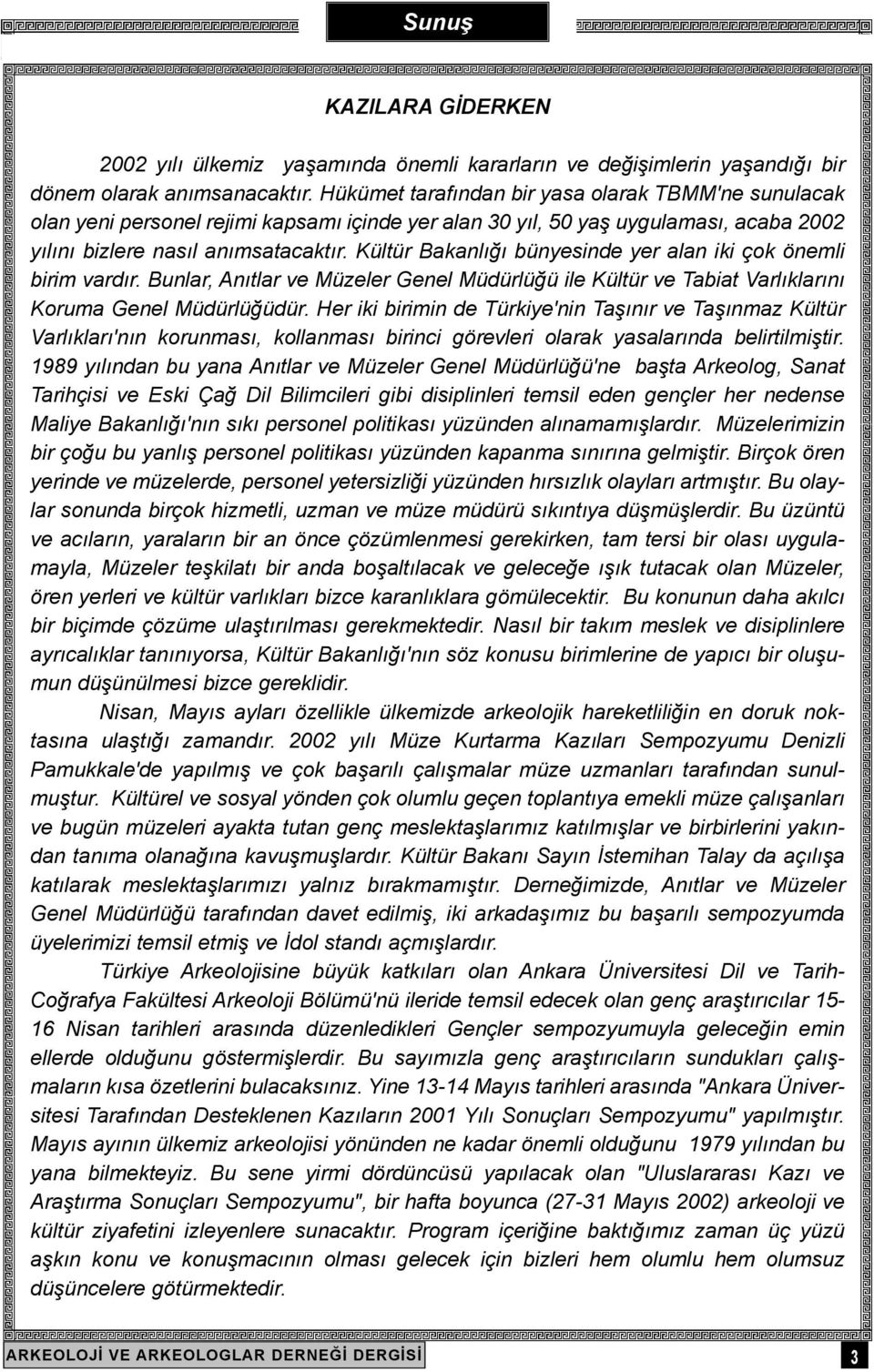 Kültür Bakanlýðý bünyesinde yer alan iki çok önemli birim vardýr. Bunlar, Anýtlar ve Müzeler Genel Müdürlüðü ile Kültür ve Tabiat Varlýklarýný Koruma Genel Müdürlüðüdür.