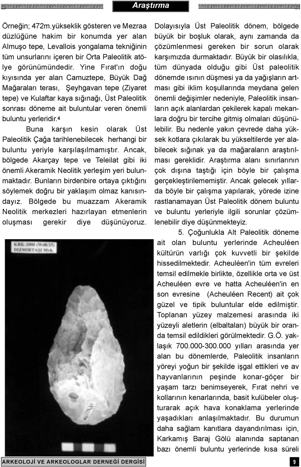 buluntu yerleridir. 4 Buna karþýn kesin olarak Üst Paleolitik Çaða tarihlenebilecek herhangi bir buluntu yeriyle karþýlaþýlmamýþtýr.