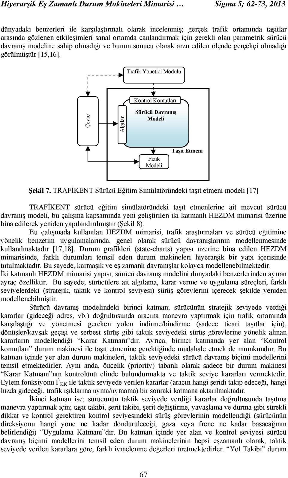 Trafik Yönetici Modülü Kontrol Komutları Çevre Algılar Sürücü Davranış Modeli Fizik Modeli Taşıt Etmeni Şekil 7.