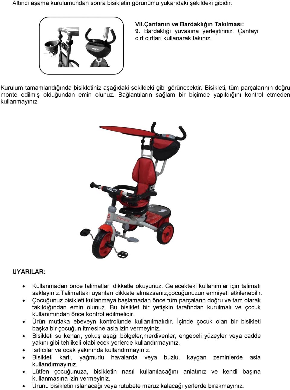 Bağlantıların sağlam bir biçimde yapıldığını kontrol etmeden kullanmayınız. UYARILAR: Kullanmadan önce talimatları dikkatle okuyunuz. Gelecekteki kullanımlar için talimatı saklayınız.