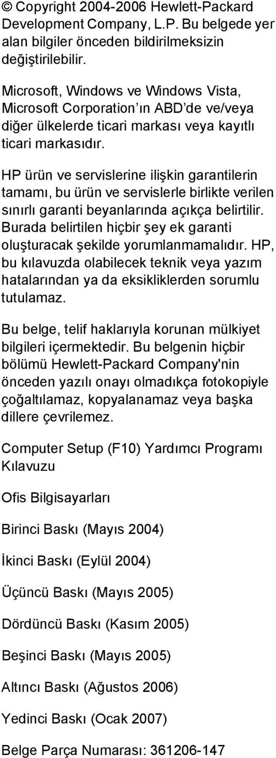 HP ürün ve servislerine ilişkin garantilerin tamamı, bu ürün ve servislerle birlikte verilen sınırlı garanti beyanlarında açıkça belirtilir.