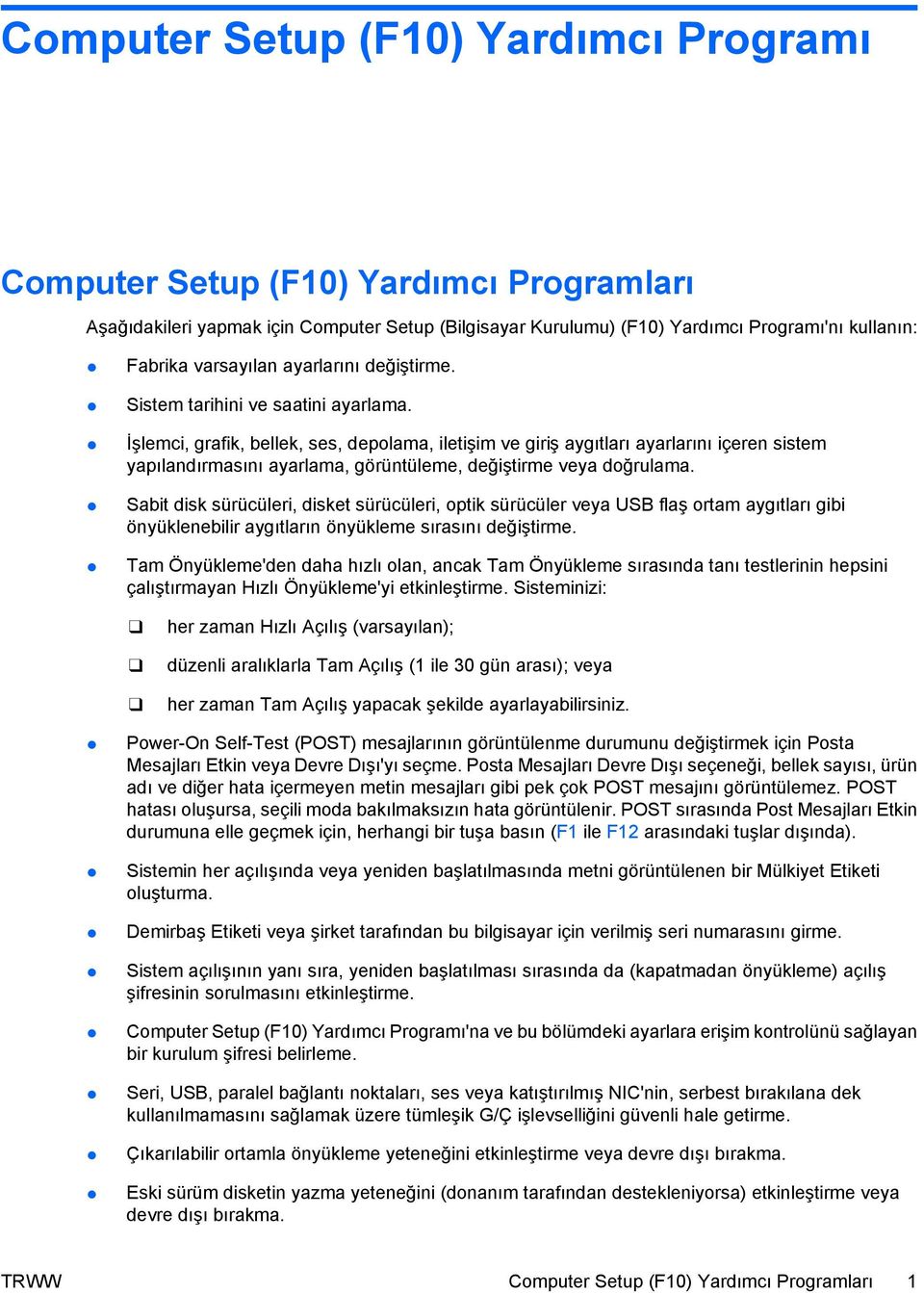 İşlemci, grafik, bellek, ses, depolama, iletişim ve giriş aygıtları ayarlarını içeren sistem yapılandırmasını ayarlama, görüntüleme, değiştirme veya doğrulama.