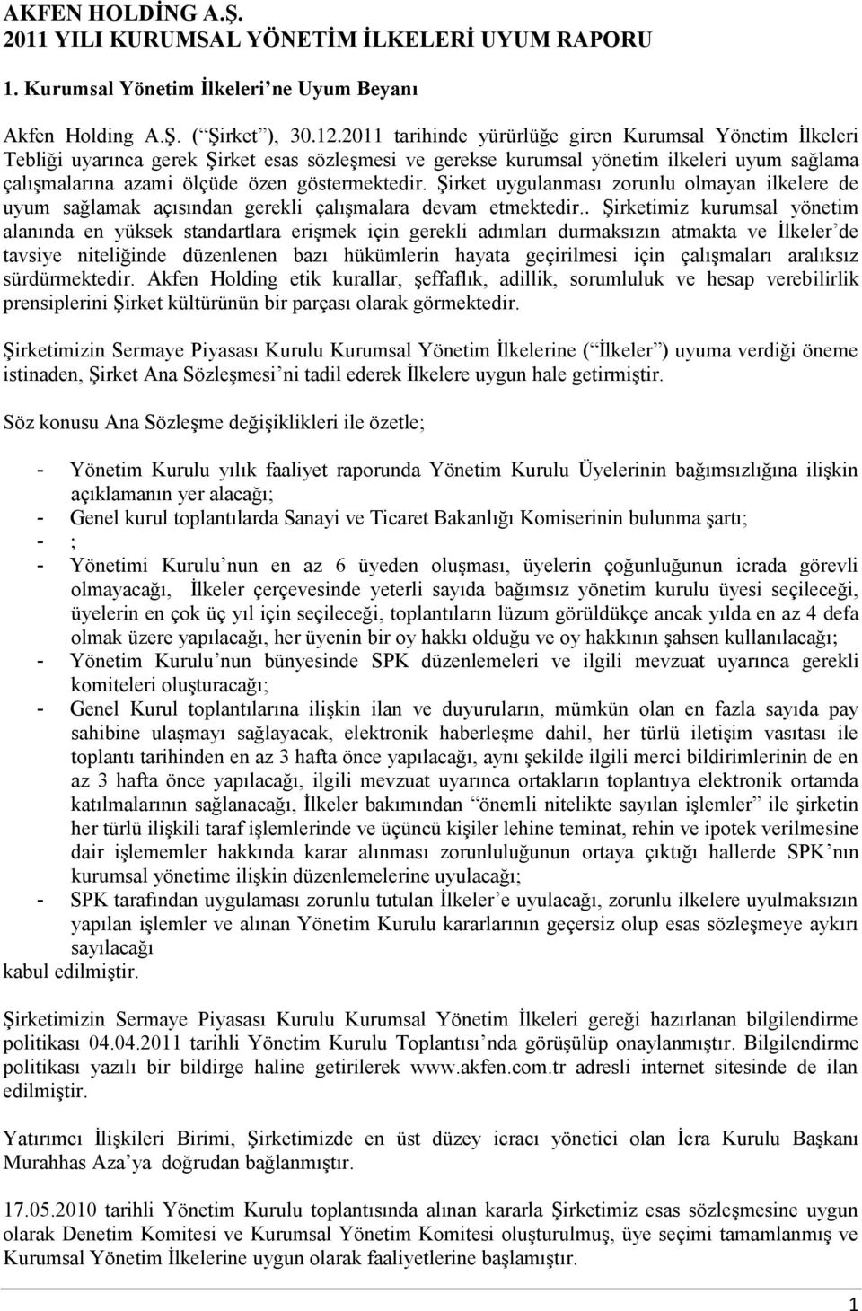 Şirket uygulanması zorunlu olmayan ilkelere de uyum sağlamak açısından gerekli çalışmalara devam etmektedir.