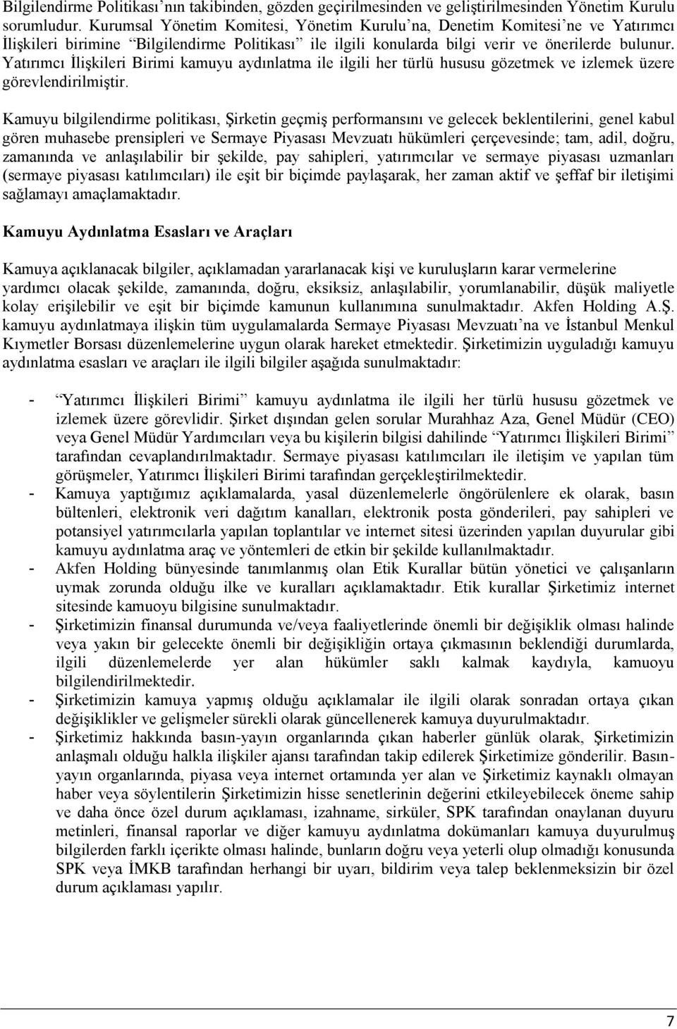 Yatırımcı İlişkileri Birimi kamuyu aydınlatma ile ilgili her türlü hususu gözetmek ve izlemek üzere görevlendirilmiştir.