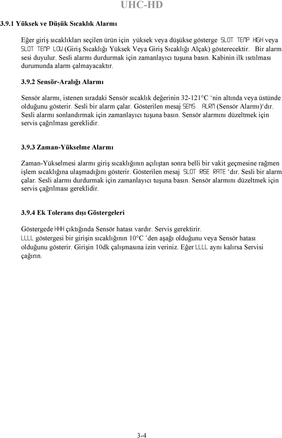 2 Sensör-Aralığı Alarmı Sensör alarmı, istenen sıradaki Sensör sıcaklık değerinin 32-121 C nin altında veya üstünde olduğunu gösterir. Sesli bir alarm çalar.