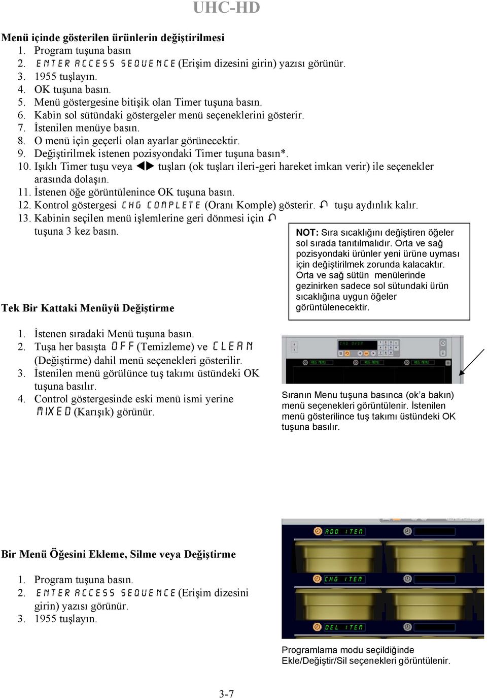 Değiştirilmek istenen pozisyondaki Timer tuşuna basın*. 10. Işıklı Timer tuşu veya tuşları (ok tuşları ileri-geri hareket imkan verir) ile seçenekler arasında dolaşın. 11.